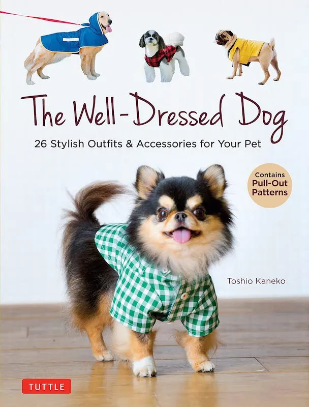 The Well-Dressed Dog: 26 Stylish Outfits & Accessories for Your Pet (Includes Pull-Out Patterns) - Toshio Kaneko